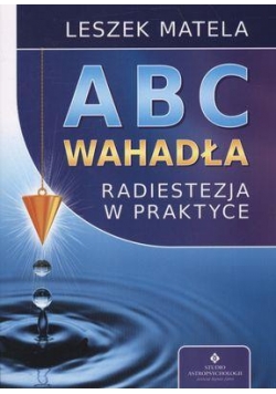 Abc wahadła. Radiestezja w praktyce wyd.2012