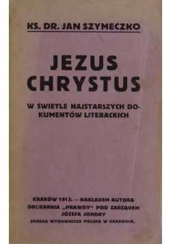 Jezus Chrystus. W świetle najstarszych dokumentów literackich - 1913 r.