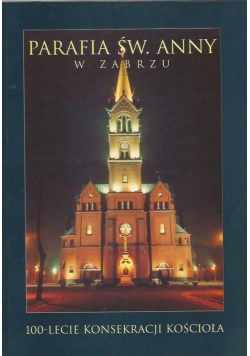 Parafia Św Anny z Zabrzu 100 lecie konsekracji kościoła