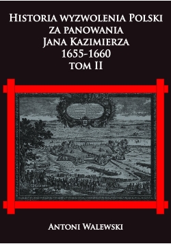 Historia wyzwolenia Polski za panowania Jana Kazimierza 1655-1660 Tom 2
