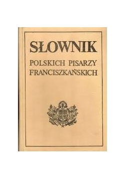 Słownik polskich pisarzy Franciszkańskich