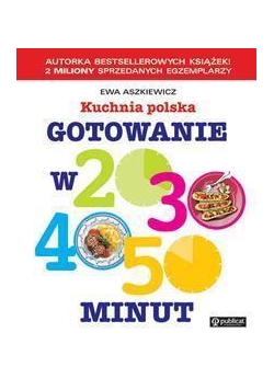 Kuchnia polska. Gotowanie w 20, 30, 40, 50 minut