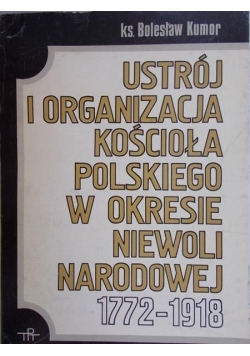 Kumor Bolesław - Ustrój i organizacja Kościoła polskiego w okresie Niewoli Narodowej 1772-1918