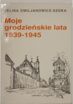 Moje Grodzieńskie Lata 1939  1945 r