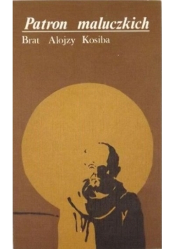 Patron maluczkich. Brat Alojzy Kosiba
