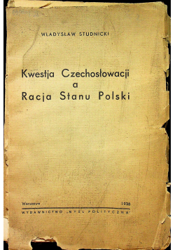 Kwestja Czechosłowacji a Racja Stanu Polski 1938 r.