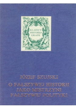 O fałszywej historii jako mistrzyni fałszywej polityki