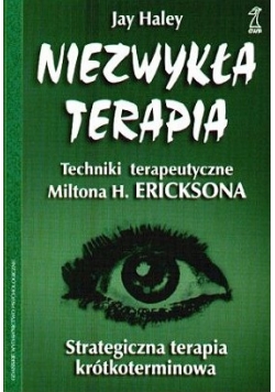 Niezwykła terapia techniki terapeutyczne Miltona H Ericksona