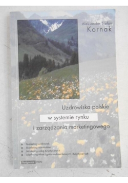 Uzdrowiska polskie w systemie rynku i zarządzania marketingowego