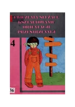 Ćwiczenia służące kształtowaniu orientacji przestrzennej : zeszyt do pracy z uczniem