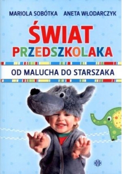 Świat przedszkolaka. Od malucha do starszaka
