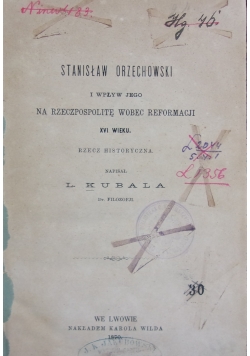Stanisław Orzechowski i wpływ jego na Rzeczpospolitę wobec reformacji ,1870 r.