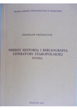 Między Historią i Bibliografią Literatury Staropolskiej Studia