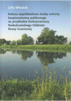 Kultura współdziałania służby ochrony bezpieczeństwa publicznego na przykładzie funkcjonariuszy Nadodrzańskiego Oddziału Straży Granicznej