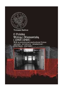 O Polskę Wolną i Niezawisłą 1945 - 1948