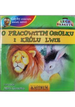 Gdyby zwierzęta umiały mówić O pracowitym osiołku i królu lwie z płytą CD NOWA