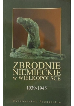Zbrodnie niemieckie w Wielkopolsce 1939-1945