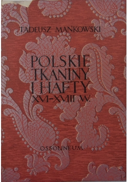 Polskie Tkaniny i hafty XVI-XVIII w .