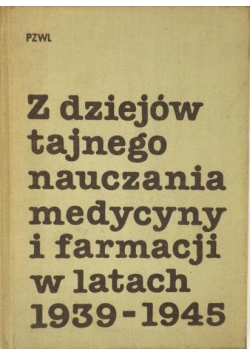 Z dziejów tajnego nauczania medycyny i farmacji w latach 1939-1945
