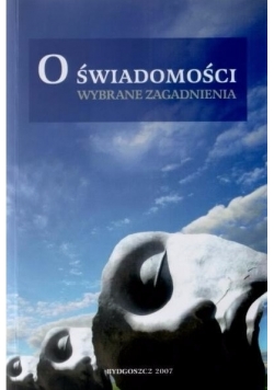 O świadomości. Wybrane zagadnienia