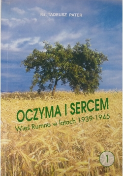 Oczyma i sercem, Wieś Rumno w latach 1939-1945, Tom I