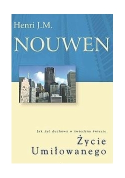 Życie Umiłowanego. Jak żyć duchowo w świeckim...