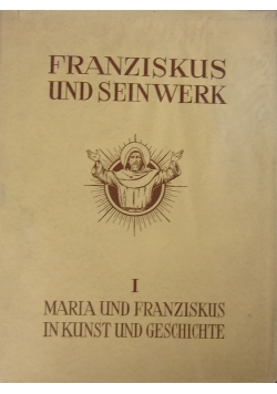 Franziskus und sein werk. Maria und franziskus von assisi, 1926 r.