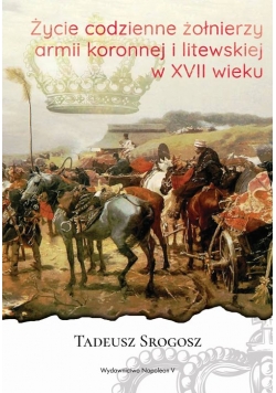 Życie codzienne żołnierzy armii koronnej i litewskiej w XVII wieku