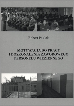 Motywacja do pracy i doskonalenia zawodowego personelu więziennego