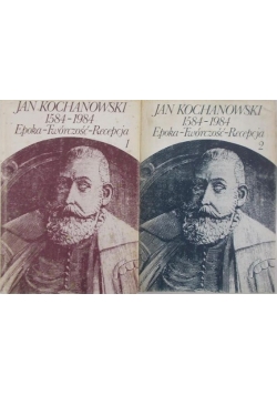 Jan Kochanowski 1584-1984 Epoka-Twórczość-Recepcja. Tom I-II