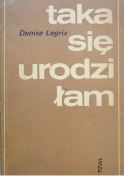Tak się urodziłam
