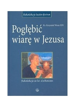 Pogłębić wiarę w Jezusa