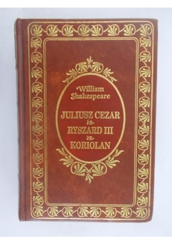 Juliusz Cezar, Ryszard III, Koriolan