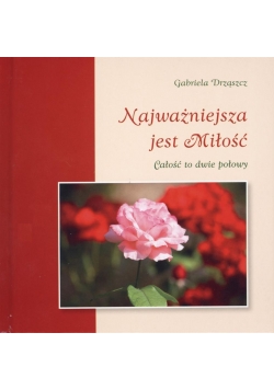 Najważniejsza jest Miłość. Całość to dwie połowy