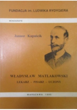 Władysław Matlakowski lekarz, pisarz, uczony