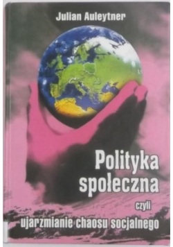 Polityka społeczna czyli ujarzmianie chaosu socjalnego