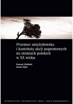 Przemoc antyżydowska i konteksty akcji pogromowych na ziemiach polskich w XX wieku