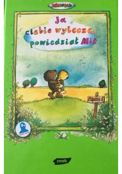Ja ciebie wylecze,powiedział Mis