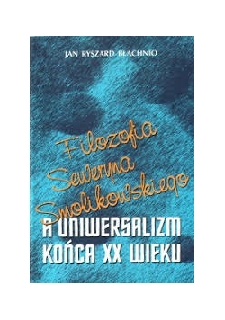 Filozofia Seweryna Smolikowskiego a uniwersalizm końca XX wieku