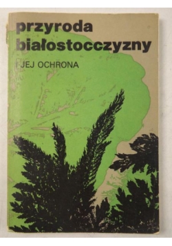 Przyroda Białostocczyzny i jej ochrona
