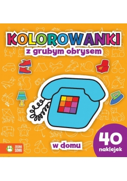 Kolorowanki z grubym obrysem. W domu + naklejki