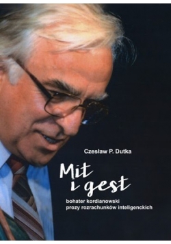 Mit i gest bohater kordianowski prozy rozrachunków inteligenckich