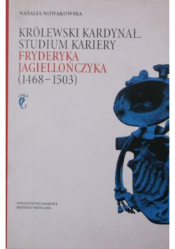 Królewski  kardynał Studium kariery Fryderyka Jagiellończyka
