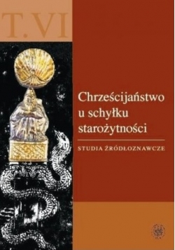 Chrzescijaństwo u Schyłku Starożytności