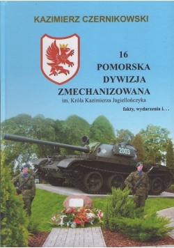 16 pomorska dywizja zmechanizowana  im Króla Kazimierza Jagiellończyka fakty wydarzenia