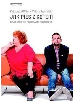 Jak pies z kotem czyli kobieta i mężczyzna na co dzień