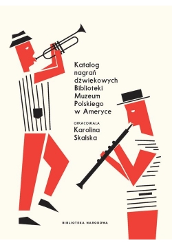 Katalog nagrań dźwiękowych Biblioteki Muzeum Polskiego w Ameryce