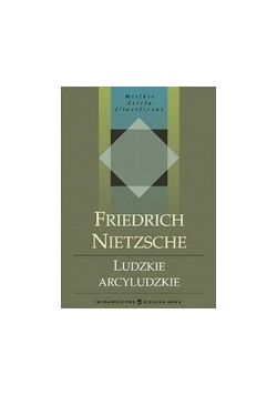 Wielkie dzieła folozoficzne, Frirdrich Nietzsche. Ludzkie arcyludzkie.