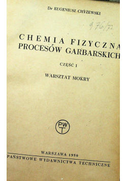 Chemia fizyczna procesów garbarskich część 1 1950r