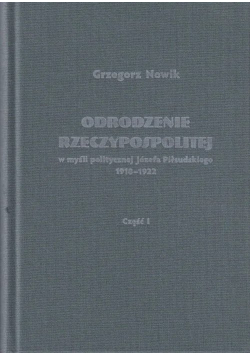 Odrodzenie Rzeczypospolitej w myśli politycznej Józefa Piłsudskiego 1918-1922 / Volumen